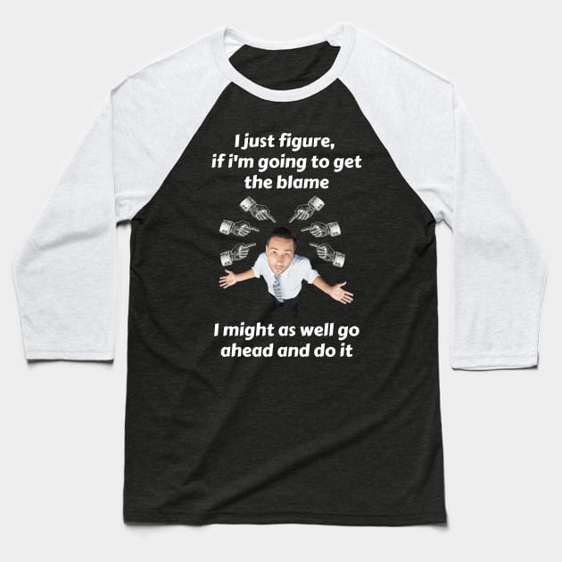 If I Get The Blame, Might As Well Have Some Fun Baseball T-Shirt by ZombieTeesEtc